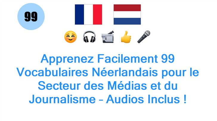 Apprenez Facilement 99 Vocabulaires Néerlandais pour le Secteur des Médias et du Journalisme – Audios Inclus !